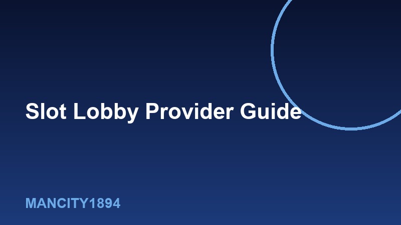 A Provider-by-Provider Guide to Mancity1894's Slot Lobby